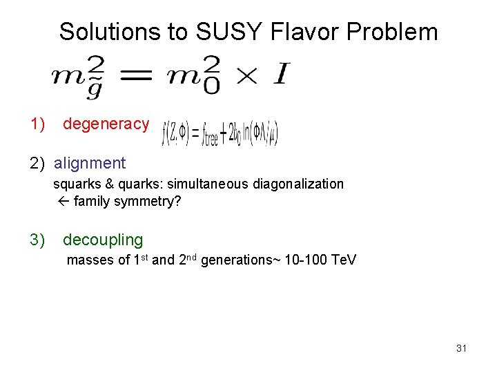 Solutions to SUSY Flavor Problem 1) degeneracy 2) alignment squarks & quarks: simultaneous diagonalization