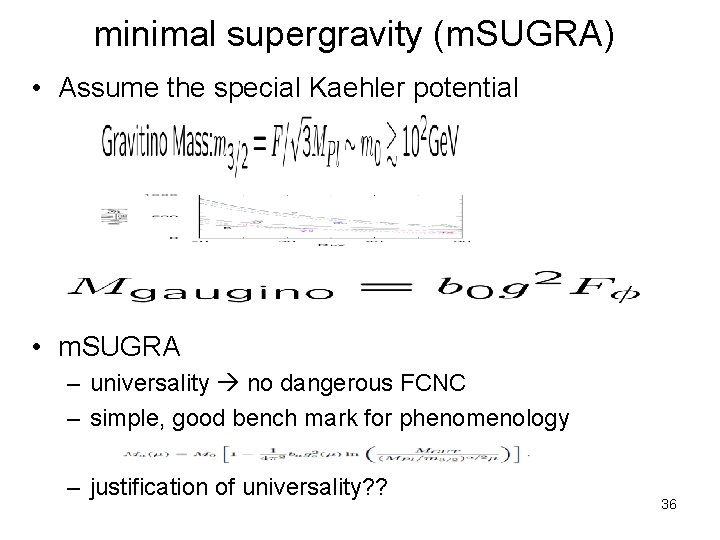 minimal supergravity (m. SUGRA) • Assume the special Kaehler potential • m. SUGRA –