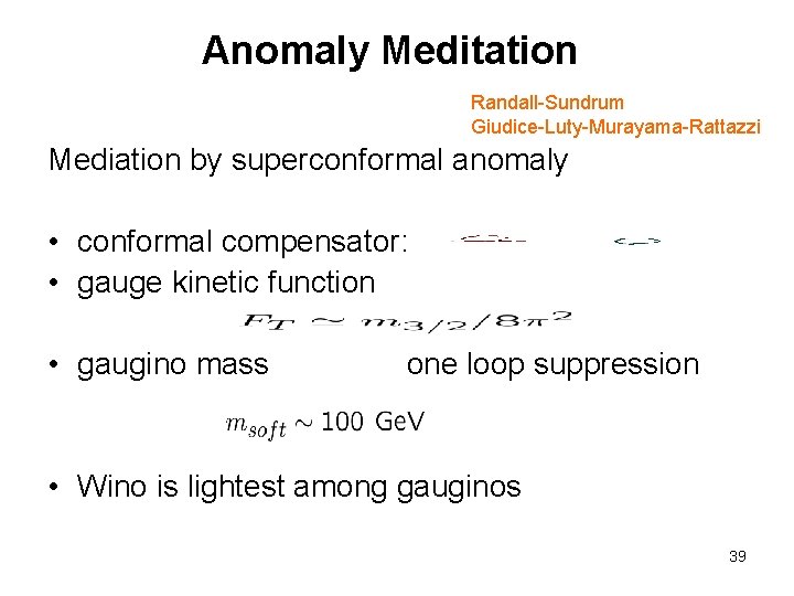 Anomaly Meditation Randall-Sundrum Giudice-Luty-Murayama-Rattazzi Mediation by superconformal anomaly • conformal compensator: • gauge kinetic