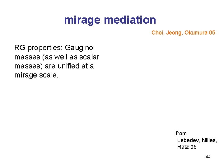mirage mediation Choi, Jeong, Okumura 05 RG properties: Gaugino masses (as well as scalar