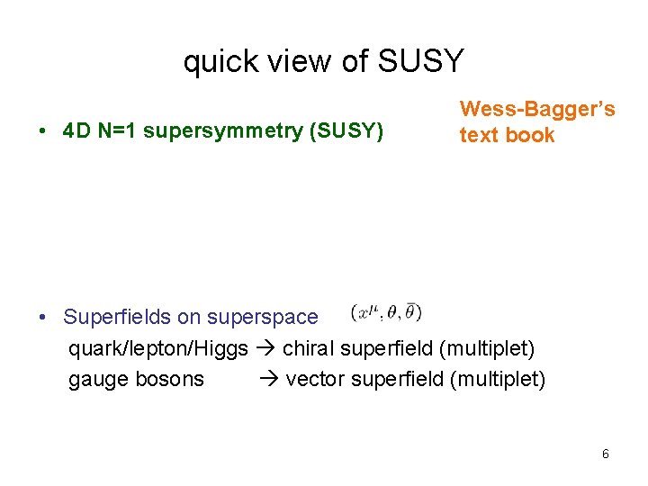 quick view of SUSY • 4 D N=1 supersymmetry (SUSY) Wess-Bagger’s text book •