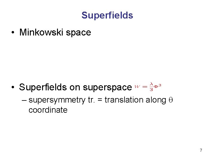 Superfields • Minkowski space • Superfields on superspace – supersymmetry tr. = translation along