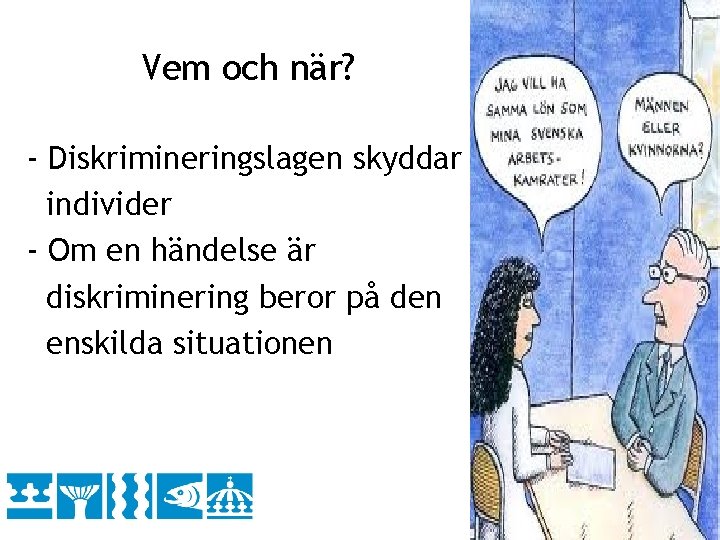 Vem och när? - Diskrimineringslagen skyddar individer - Om en händelse är diskriminering beror