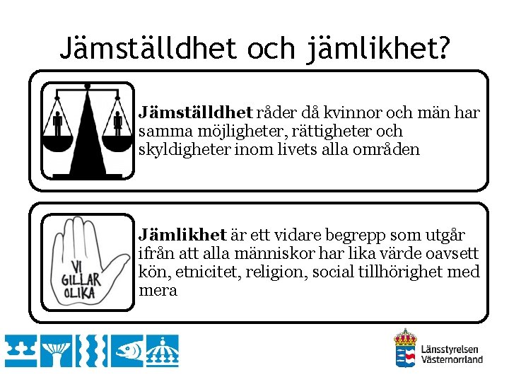 Jämställdhet och jämlikhet? Jämställdhet råder då kvinnor och män har samma möjligheter, rättigheter och