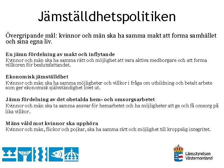 Jämställdhetspolitiken Övergripande mål: kvinnor och män ska ha samma makt att forma samhället och