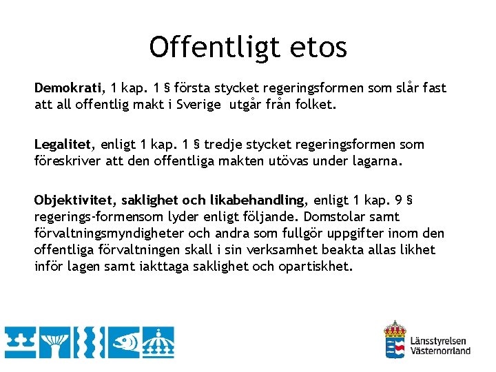 Offentligt etos Demokrati, 1 kap. 1 § första stycket regeringsformen som slår fast att