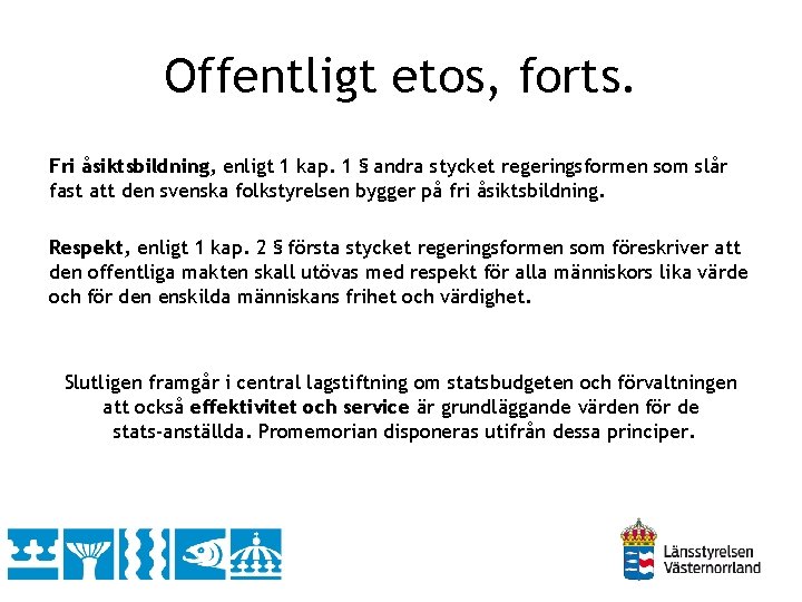 Offentligt etos, forts. Fri åsiktsbildning, enligt 1 kap. 1 § andra stycket regeringsformen som