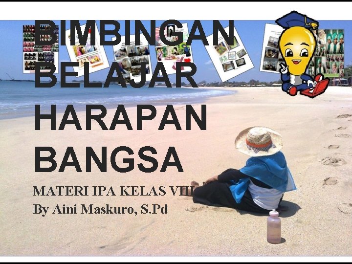 BIMBINGAN BELAJAR HARAPAN BANGSA MATERI IPA KELAS VIII By Aini Maskuro, S. Pd 