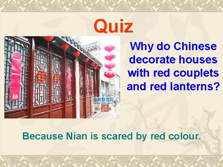 Quiz Why do Chinese decorate houses with red couplets and red lanterns? Because Nian