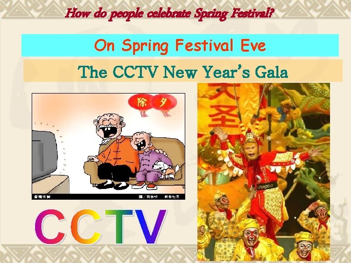 How do people celebrate Spring Festival? On Spring Festival Eve The CCTV New Year’s