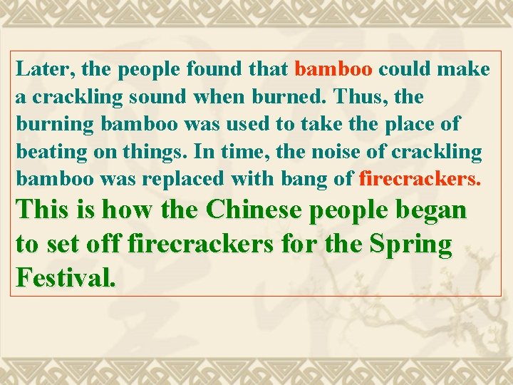 Later, the people found that bamboo could make a crackling sound when burned. Thus,