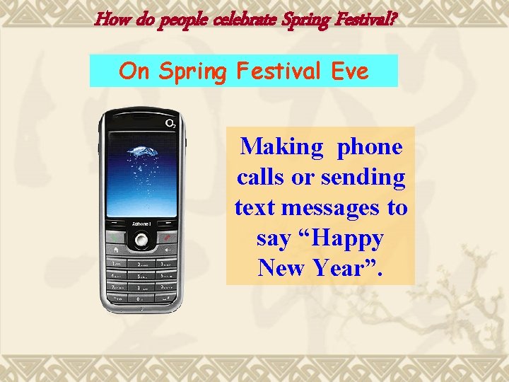 How do people celebrate Spring Festival? On Spring Festival Eve Making phone calls or
