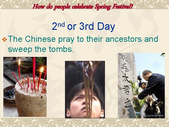 How do people celebrate Spring Festival? 2 nd or 3 rd Day v The