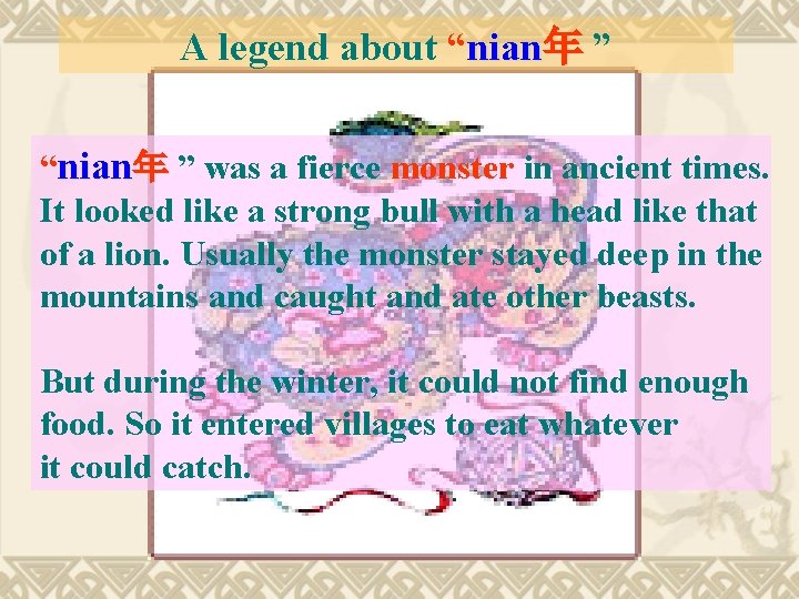 A legend about “nian年 ” was a fierce monster in ancient times. It looked