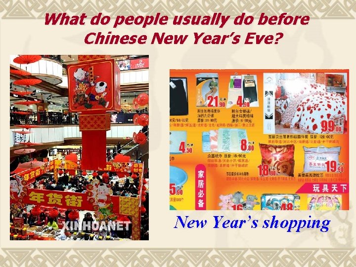 What do people usually do before Chinese New Year’s Eve? New Year’s shopping 