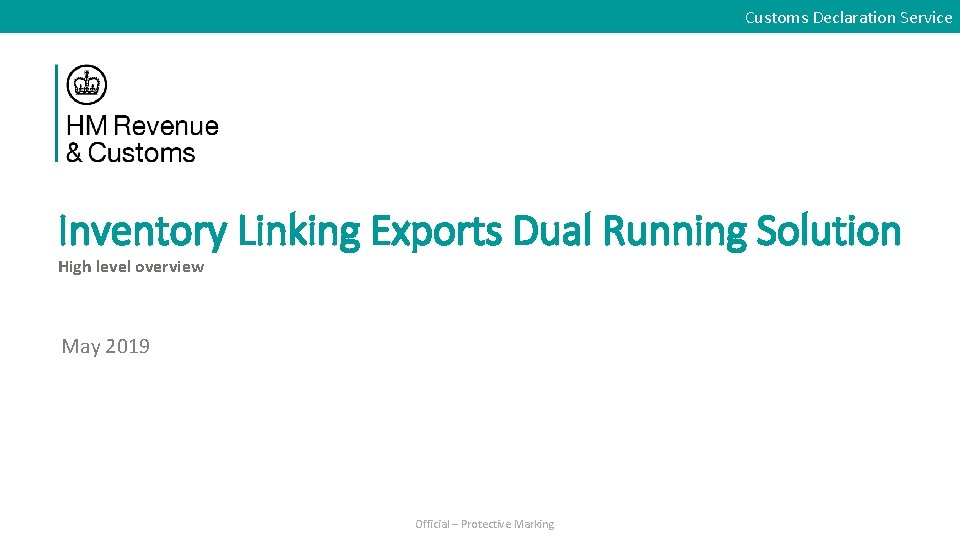 Customs Declaration Service Inventory Linking Exports Dual Running Solution High level overview May 2019