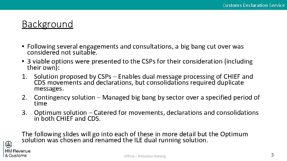 Customs Declaration Service Background • Following several engagements and consultations, a big bang cut