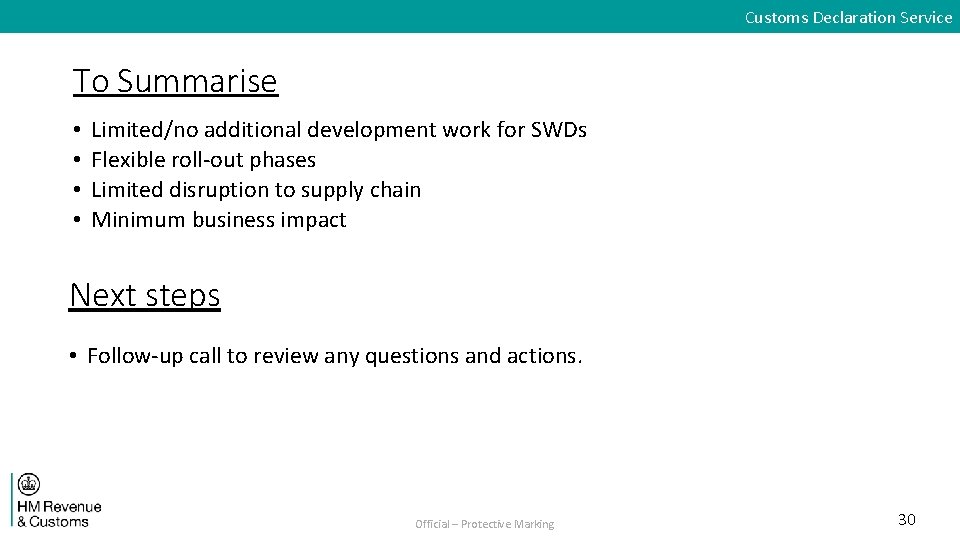 Customs Declaration Service To Summarise • • Limited/no additional development work for SWDs Flexible