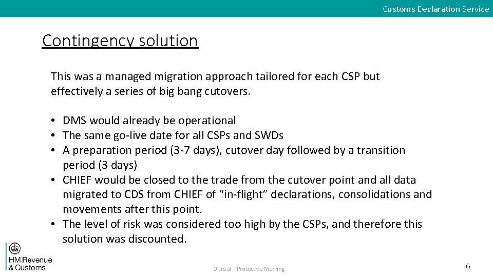 Customs Declaration Service Contingency solution This was a managed migration approach tailored for each