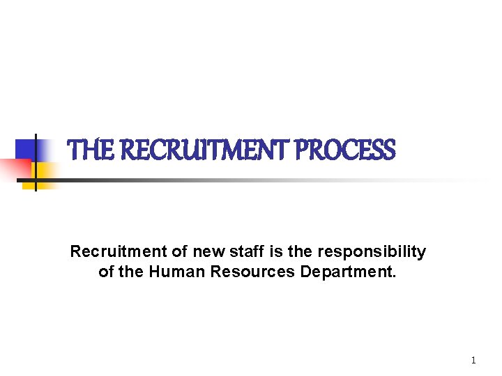 THE RECRUITMENT PROCESS Recruitment of new staff is the responsibility of the Human Resources