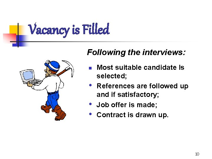 Vacancy is Filled Following the interviews: n • • • Most suitable candidate Is