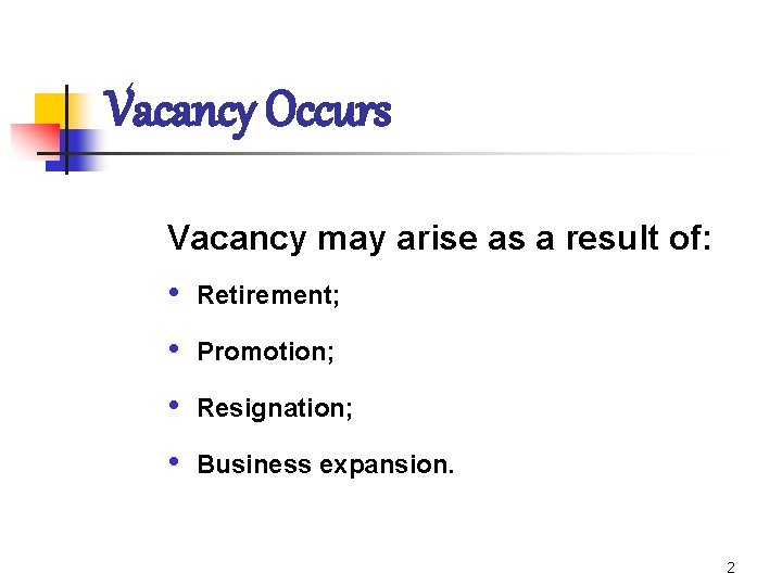 Vacancy Occurs Vacancy may arise as a result of: • Retirement; • Promotion; •