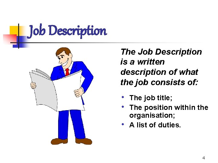 Job Description The Job Description is a written description of what the job consists