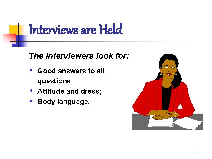 Interviews are Held The interviewers look for: • • • Good answers to all