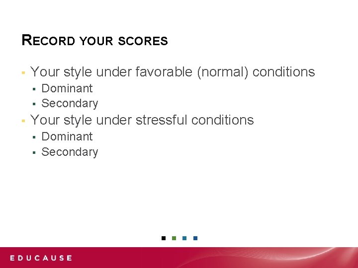 RECORD YOUR SCORES ▪ Your style under favorable (normal) conditions Dominant ▪ Secondary ▪