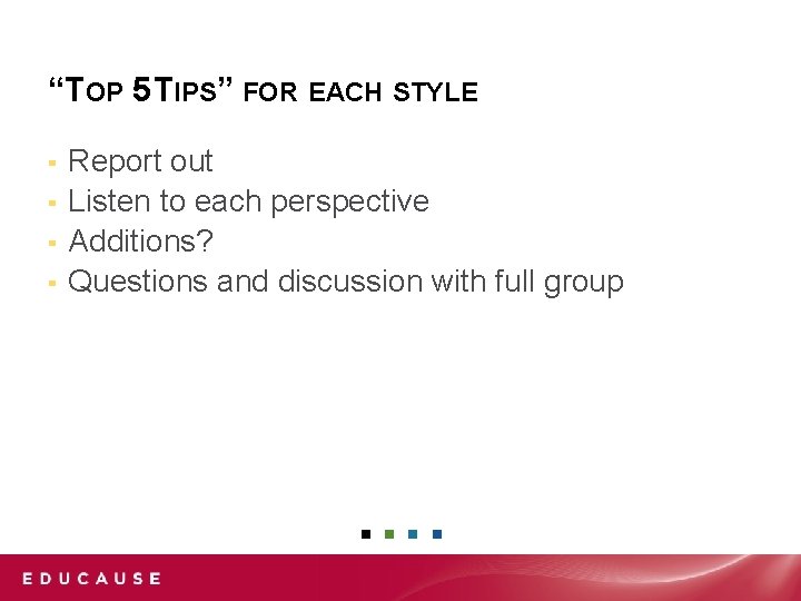 “TOP 5 TIPS” FOR EACH STYLE Report out ▪ Listen to each perspective ▪