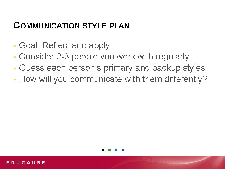 COMMUNICATION STYLE PLAN Goal: Reflect and apply ▪ Consider 2 -3 people you work