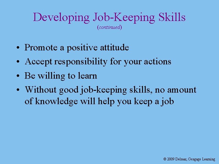 Developing Job-Keeping Skills (continued) • • Promote a positive attitude Accept responsibility for your Developing Job-Keeping Skills (continued) • • Promote a positive attitude Accept responsibility for your
