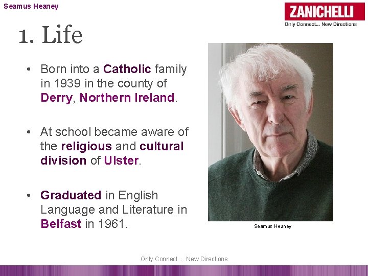 Seamus Heaney 1. Life • Born into a Catholic family in 1939 in the