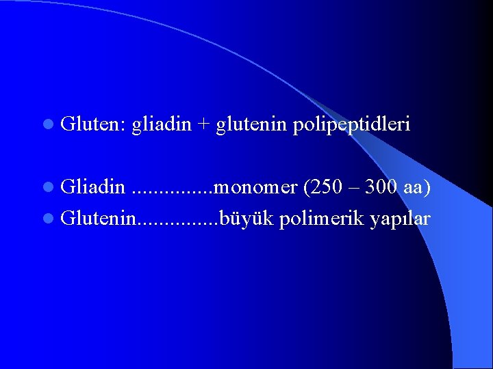 l Gluten: gliadin + glutenin polipeptidleri l Gliadin. . . . monomer (250 –