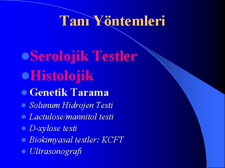 Tanı Yöntemleri l. Serolojik Testler l. Histolojik l Genetik Tarama l Solunum Hidrojen Testi