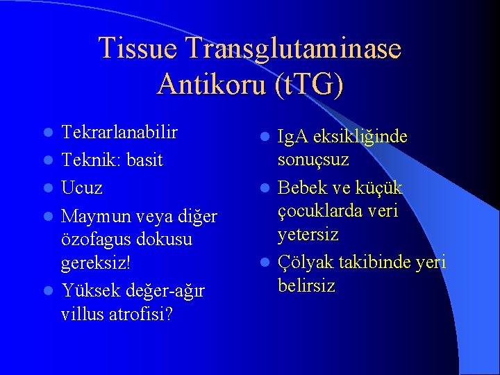 Tissue Transglutaminase Antikoru (t. TG) l l l Tekrarlanabilir Teknik: basit Ucuz Maymun veya