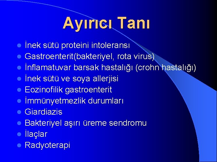Ayırıcı Tanı l l l l l İnek sütü proteini intoleransı Gastroenterit(bakteriyel, rota virus)