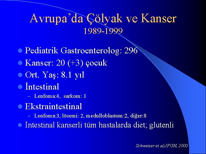Avrupa’da Çölyak ve Kanser 1989 -1999 l Pediatrik Gastroenterolog: 296 l Kanser: 20 (+3)