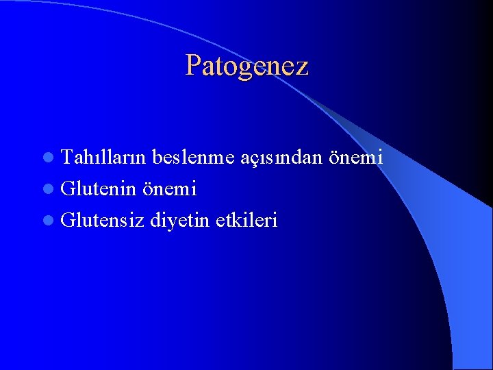 Patogenez l Tahılların beslenme açısından önemi l Glutenin önemi l Glutensiz diyetin etkileri 