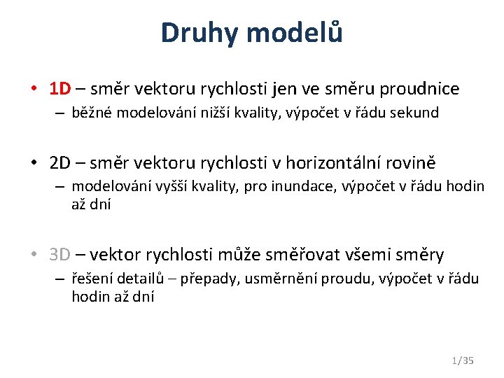 Druhy modelů • 1 D – směr vektoru rychlosti jen ve směru proudnice –