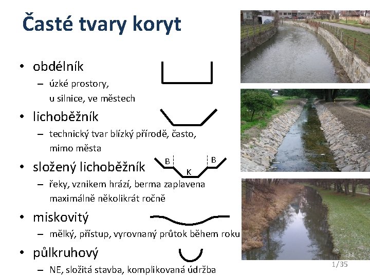 Časté tvary koryt • obdélník – úzké prostory, u silnice, ve městech • lichoběžník