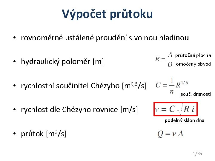 Výpočet průtoku • rovnoměrné ustálené proudění s volnou hladinou • hydraulický poloměr [m] průtočná