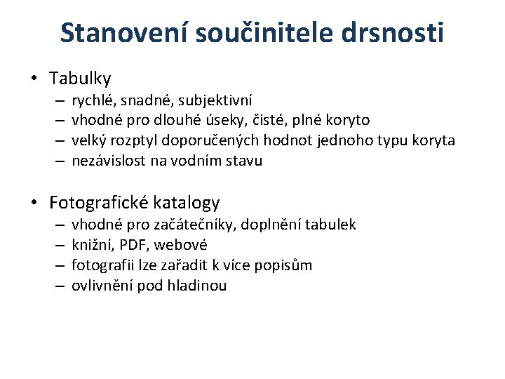 Stanovení součinitele drsnosti • Tabulky – – rychlé, snadné, subjektivní vhodné pro dlouhé úseky,