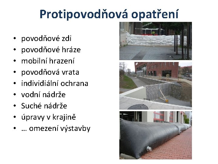 Protipovodňová opatření • • • povodňové zdi povodňové hráze mobilní hrazení povodňová vrata individiální