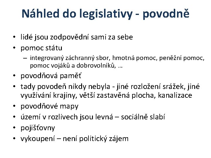 Náhled do legislativy - povodně • lidé jsou zodpovědní sami za sebe • pomoc