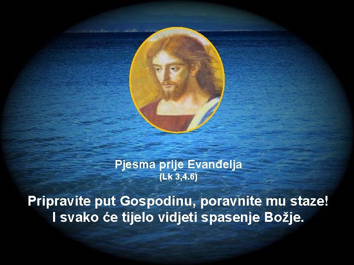 Pjesma prije Evanđelja (Lk 3, 4. 6) Pripravite put Gospodinu, poravnite mu staze! I