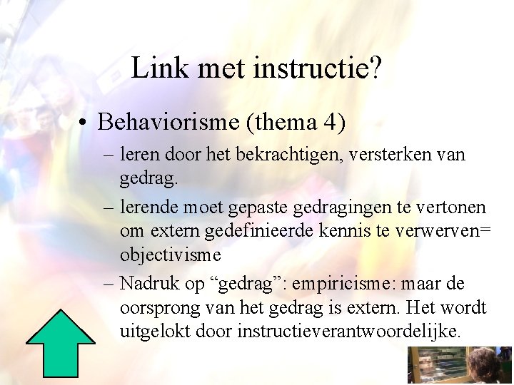 Link met instructie? • Behaviorisme (thema 4) – leren door het bekrachtigen, versterken van