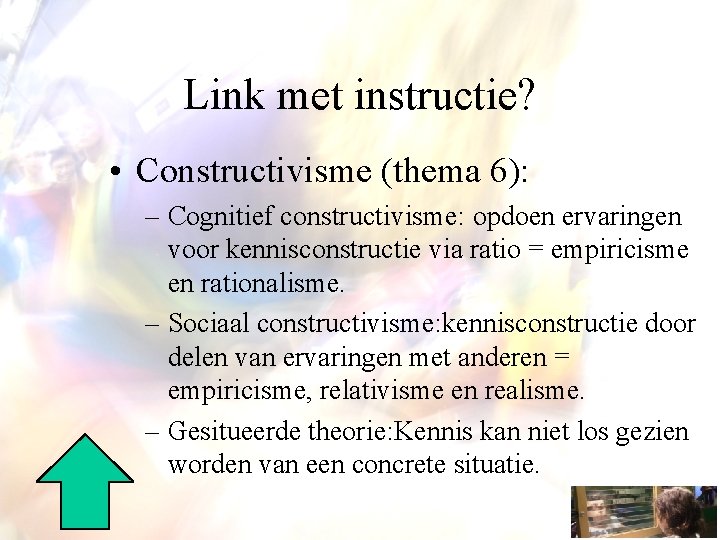 Link met instructie? • Constructivisme (thema 6): – Cognitief constructivisme: opdoen ervaringen voor kennisconstructie