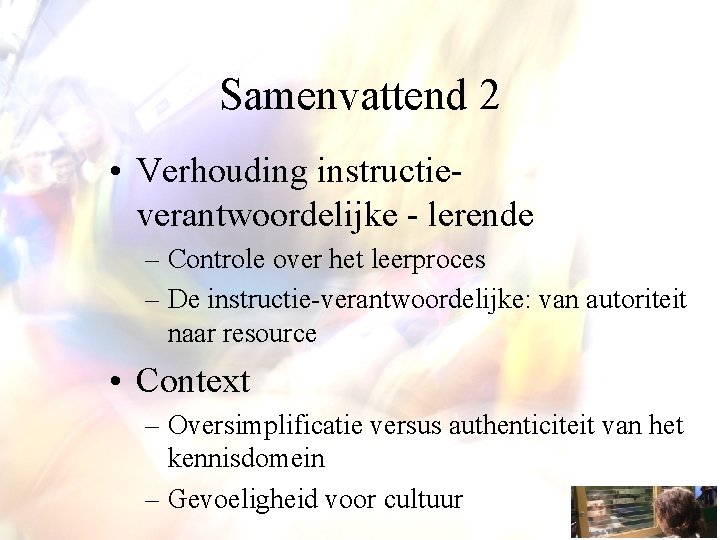 Samenvattend 2 • Verhouding instructieverantwoordelijke - lerende – Controle over het leerproces – De