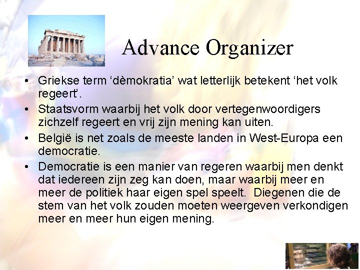  Advance Organizer • Griekse term ‘dèmokratia’ wat letterlijk betekent ‘het volk regeert’. •